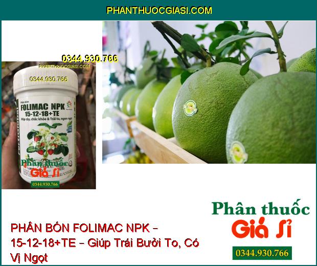 PHÂN BÓN FOLIMAC NPK – 15-12-18+TE – Tạo Rễ Non, Chồi Non- Đẻ Nhánh- Tăng Sức Đề Kháng