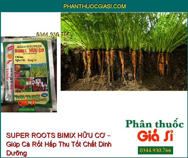 SUPER ROOTS BIMIX HỮU CƠ – Chống Nghẹt Rễ, Vàng Lá- Giúp Đất Thêm Màu Mỡ