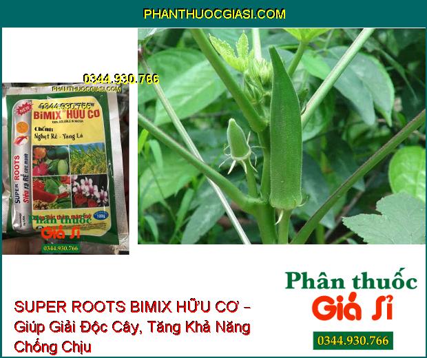 SUPER ROOTS BIMIX HỮU CƠ – Chống Nghẹt Rễ, Vàng Lá- Giúp Đất Thêm Màu Mỡ