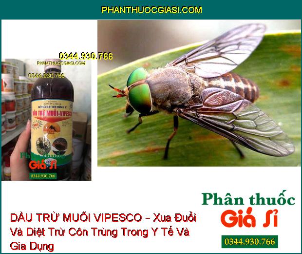 DẦU TRỪ MUỖI VIPESCO – Diệt Trừ Muỗi- Ruồi- Kiến- Gián Trong Y Tế Và Gia Dụng