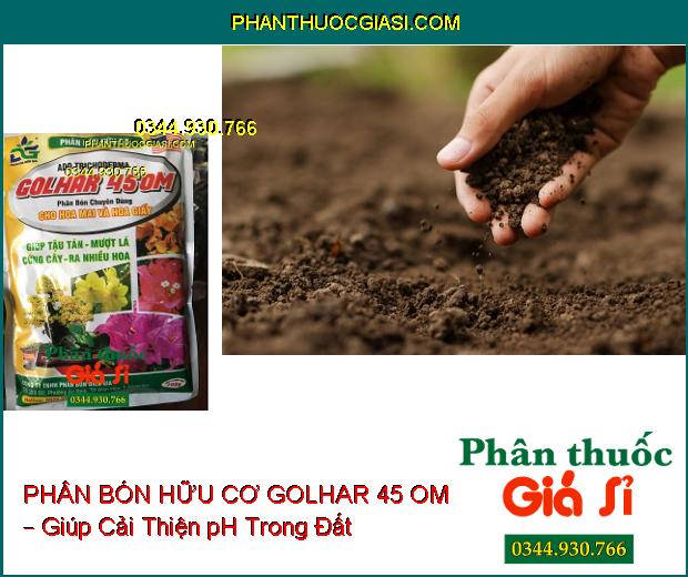 PHÂN BÓN HỮU CƠ GOLHAR 45 OM – Chuyên Dùng Cho Hoa Mai Và Hoa Giấy