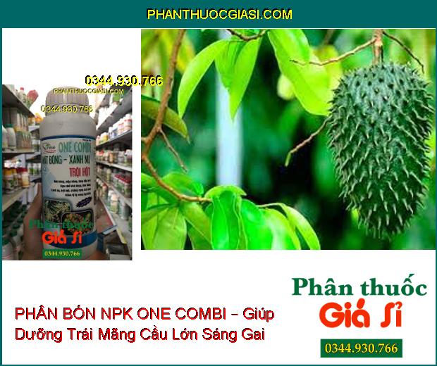 PHÂN BÓN NPK ONE COMBI – Mát Bông- Tăng Đậu Trái- Chống Đen Bông- Chống Rụng Trái Non