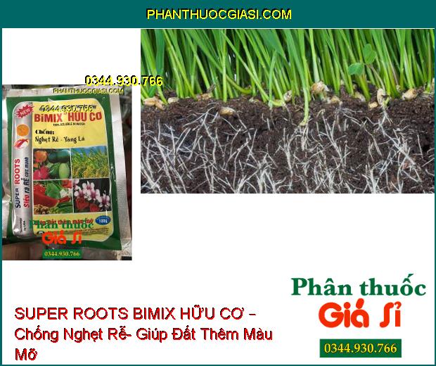 SUPER ROOTS BIMIX HỮU CƠ – Chống Nghẹt Rễ, Vàng Lá- Giúp Đất Thêm Màu Mỡ