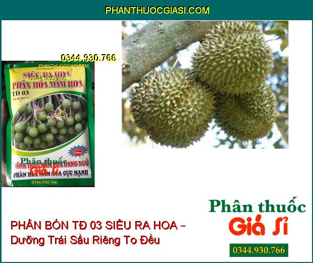 PHÂN BÓN TĐ 03 SIÊU RA HOA – Đánh Thức Mầm Hoa Đang Ngủ- Phân Hóa Mầm Hoa Cực Mạnh