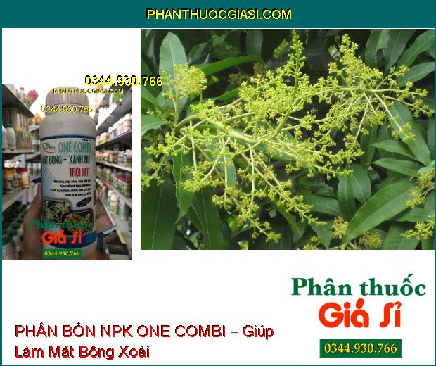 PHÂN BÓN NPK ONE COMBI – Mát Bông- Tăng Đậu Trái- Chống Đen Bông- Chống Rụng Trái Non