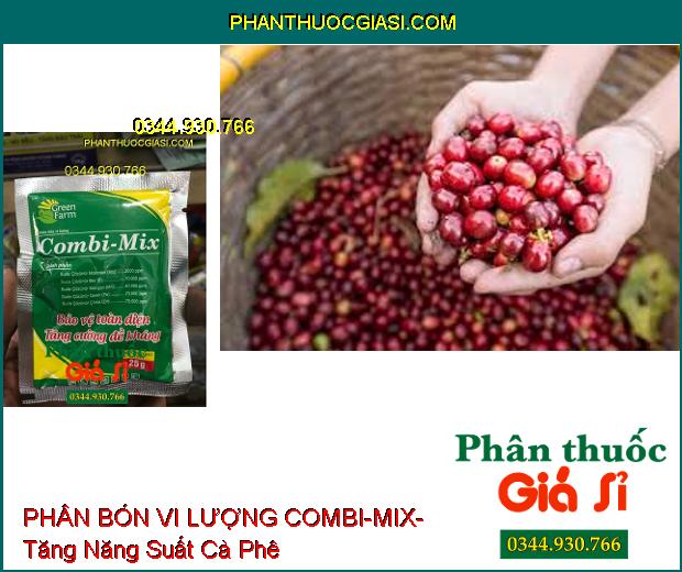 PHÂN BÓN VI LƯỢNG COMBI-MIX- Ra Hoa Đồng Loạt- Bảo Vệ Toàn Diện- Tăng Cường Đề Kháng