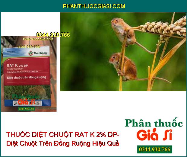 THUỐC DIỆT CHUỘT RAT K 2% DP- Diệt Chuột Trên Đồng Ruộng- Gây Chết Chậm