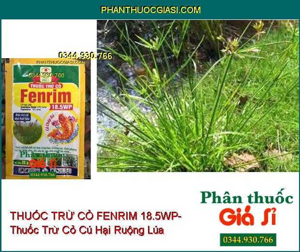 THUỐC TRỪ CỎ FENRIM 18.5WP- Thuốc Trừ Hầu Hết Các Loại Cỏ Hại Lúa