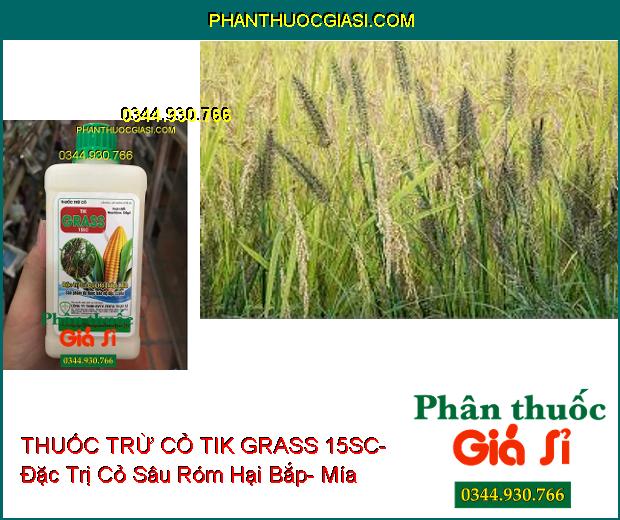 THUỐC TRỪ CỎ TIK GRASS 15SC- Đặc Trị Cỏ Dại Hại Bắp- Mía