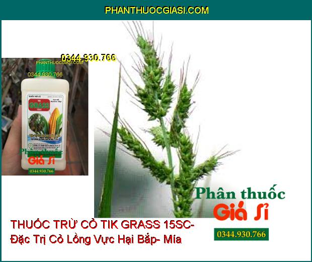 THUỐC TRỪ CỎ TIK GRASS 15SC- Đặc Trị Cỏ Dại Hại Bắp- Mía