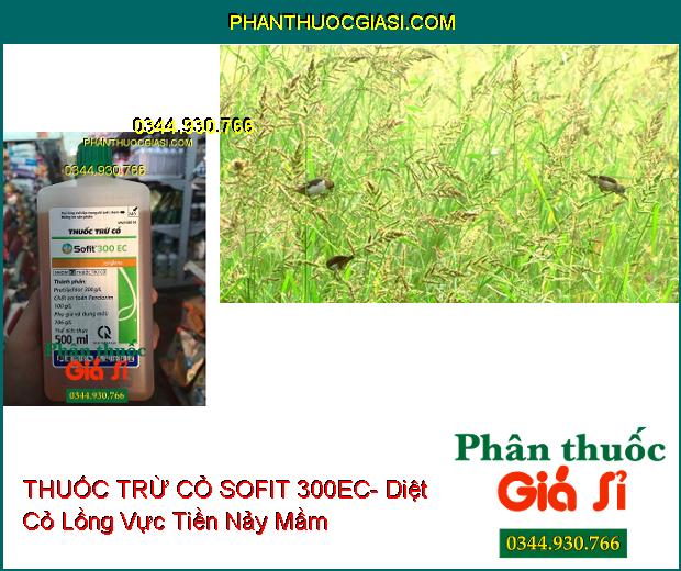 THUỐC TRỪ CỎ SOFIT 300EC- Ức Chế Mầm Cỏ Phát Triển- Diệt Cỏ Tiền Nảy Mầm