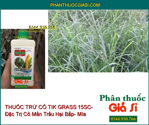 THUỐC TRỪ CỎ TIK GRASS 15SC- Đặc Trị Cỏ Dại Hại Bắp- Mía