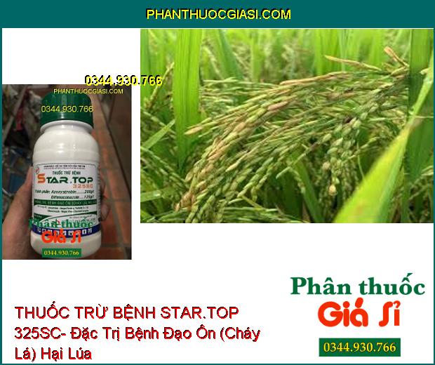 THUỐC TRỪ BỆNH STAR.TOP 325SC- Đặc Trị Bệnh Đạo Ôn (Cháy Lá) Hại Lúa