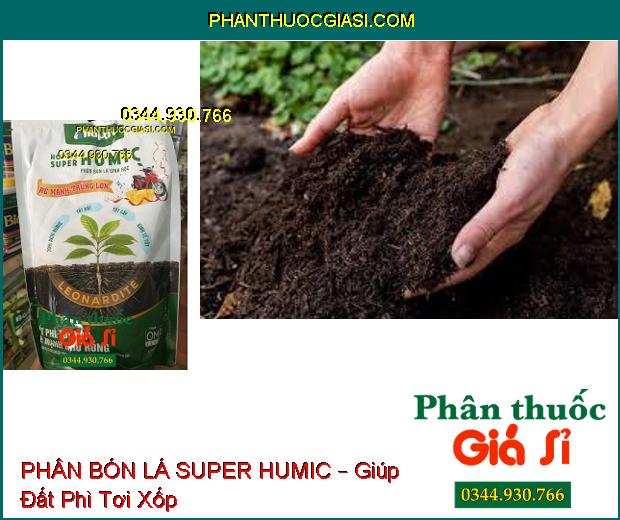 PHÂN BÓN LÁ SINH HỌC SUPER HUMIC – Đất Phì Tơi Xốp- Rễ Mạnh Như Rồng