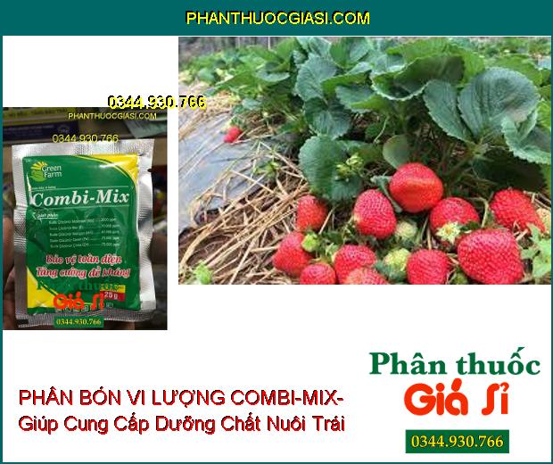 PHÂN BÓN VI LƯỢNG COMBI-MIX- Ra Hoa Đồng Loạt- Bảo Vệ Toàn Diện- Tăng Cường Đề Kháng