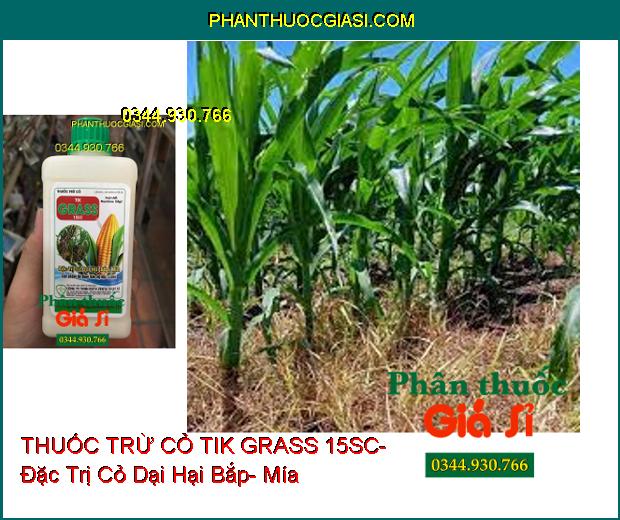 THUỐC TRỪ CỎ TIK GRASS 15SC- Đặc Trị Cỏ Dại Hại Bắp- Mía