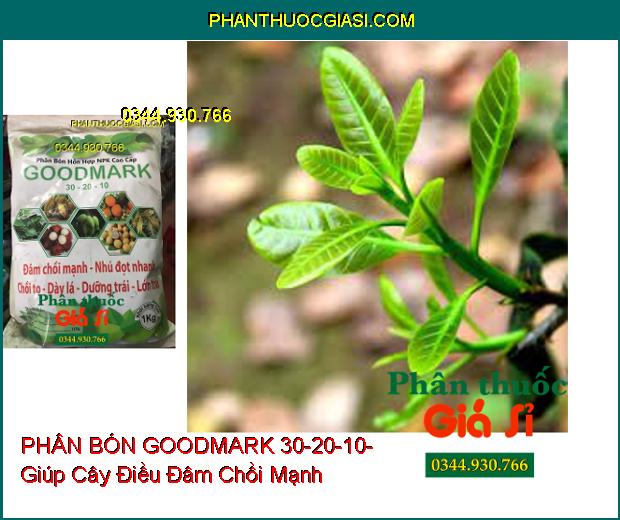 PHÂN BÓN GOODMARK 30-20-10- Đâm Chồi Mạnh- Nhú Đọt Nhanh- Chồi To Dày Lá- Lớn Trái