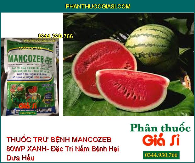 THUỐC TRỪ BỆNH MANCOZEB 80WP XANH- Đặc Trị Thán Thư- Thối Nhũn- Ghẻ Sẹo- Bổ Sung Vi Lượng