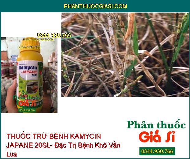 THUỐC TRỪ BỆNH KAMYCIN JAPANE 20SL- Đặc Trị Vi Khuẩn- Bệnh Khô Vằn Lúa