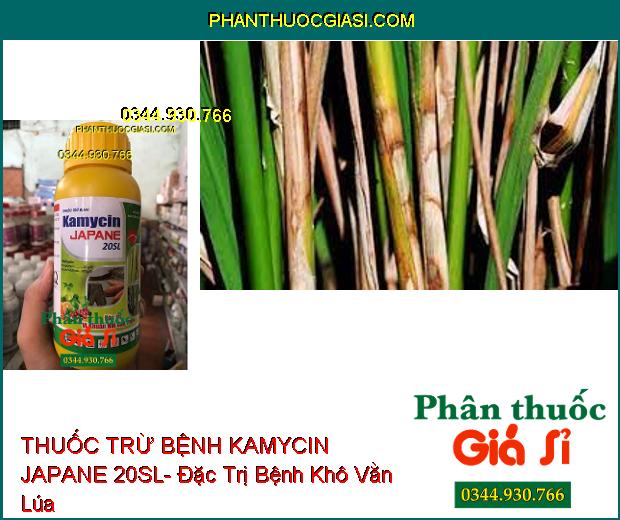 THUỐC TRỪ BỆNH KAMYCIN JAPANE 20SL- Đặc Trị Vi Khuẩn- Bệnh Khô Vằn Lúa