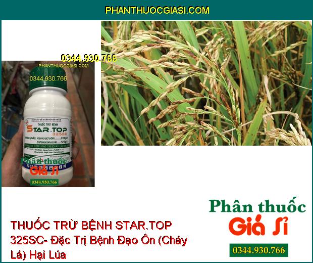 THUỐC TRỪ BỆNH STAR.TOP 325SC- Đặc Trị Bệnh Đạo Ôn (Cháy Lá) Hại Lúa