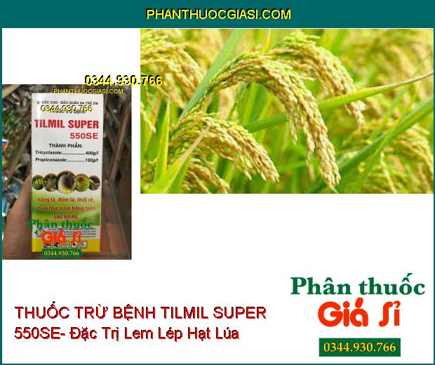 THUỐC TRỪ BỆNH TILMIL SUPER 550SE- Đặc Trị Vàng Lá- Thối Rễ- Thán Thư- Nấm Hồng Sầu Riêng