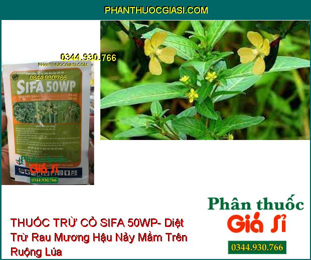 THUỐC TRỪ CỎ SIFA 50WP- Diệt Trừ Các Loại Cỏ Hậu Nảy Mầm Trên Ruộng Lúa