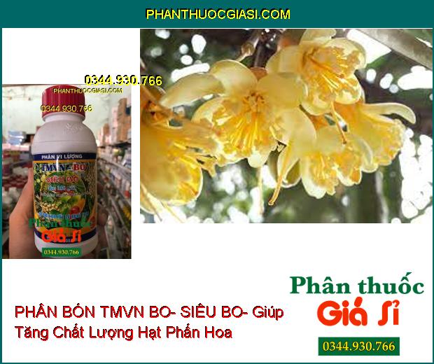 PHÂN BÓN VI LƯỢNG TMVN BO- SIÊU BO- Chống Chết Đỉnh Sinh Trưởng- Bông Khỏe- Trái To