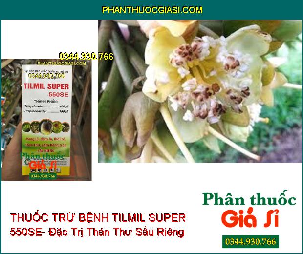 THUỐC TRỪ BỆNH TILMIL SUPER 550SE- Đặc Trị Vàng Lá- Thối Rễ- Thán Thư- Nấm Hồng Sầu Riêng