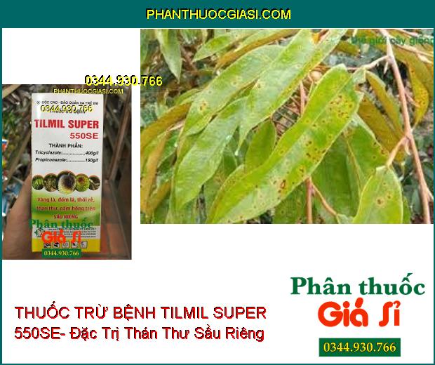 THUỐC TRỪ BỆNH TILMIL SUPER 550SE- Đặc Trị Vàng Lá- Thối Rễ- Thán Thư- Nấm Hồng Sầu Riêng