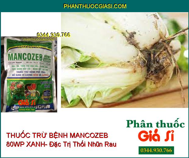 THUỐC TRỪ BỆNH MANCOZEB 80WP XANH- Đặc Trị Thán Thư- Thối Nhũn- Ghẻ Sẹo- Bổ Sung Vi Lượng