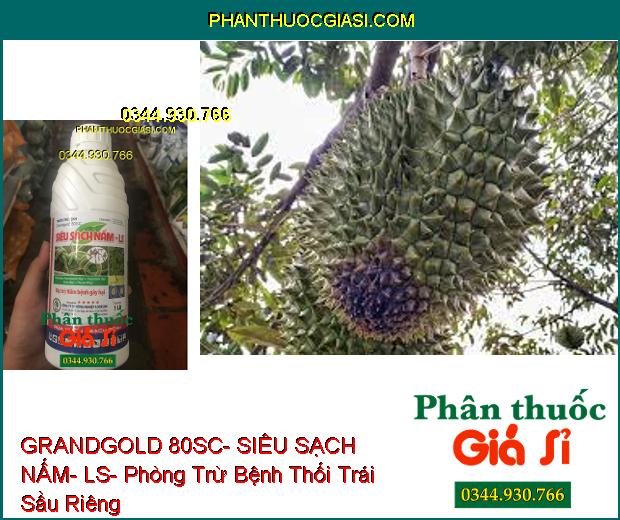 THUỐC TRỪ BỆNH GRANDGOLD 80SC- SIÊU SẠCH NẤM- LS- Phòng Trừ Các Bệnh Do Nấm Gây Ra