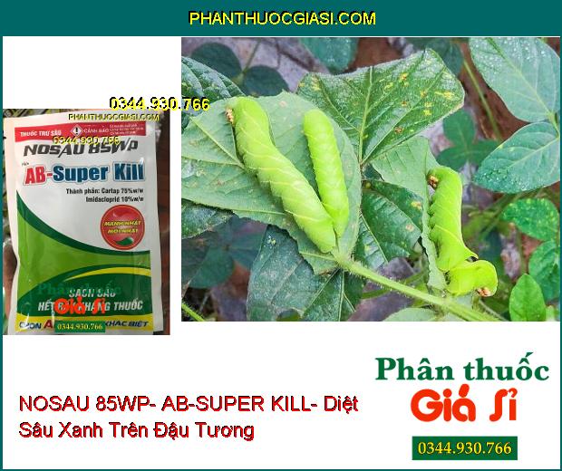 THUỐC TRỪ SÂU NOSAU 85WP- AB-SUPER KILL- Diệt Sâu Và Rầy Kháng Thuốc