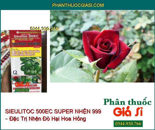 THUỐC TRỪ SÂU SIEULITOC 500EC SUPER NHỆN 999 – Đặc Trị Nhện Đỏ- Sâu Vẽ Bùa- Bọ Trĩ