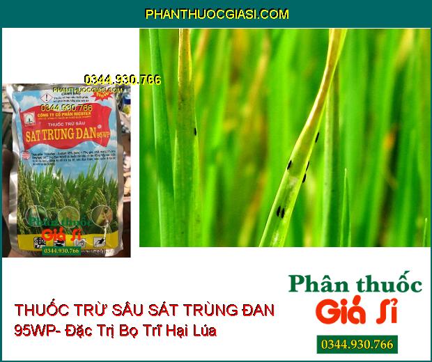 THUỐC TRỪ SÂU SÁT TRÙNG ĐAN 95WP- Đặc Trị Bọ Trĩ- Sâu Đục Thân- Sâu Cuốn Lá