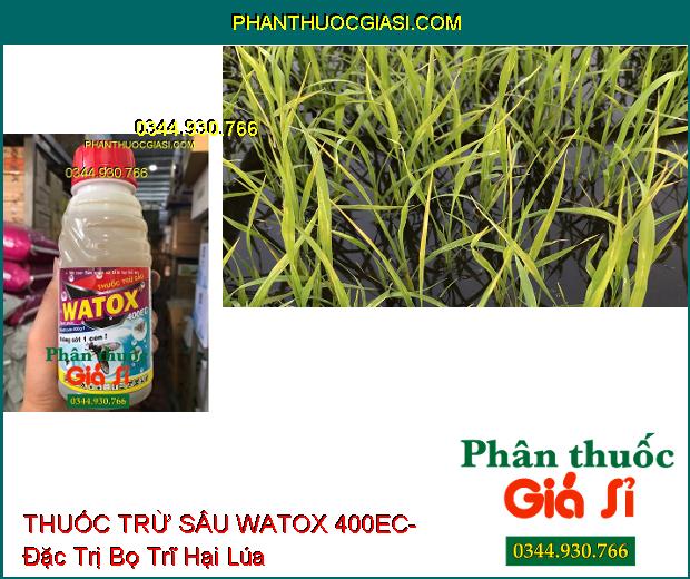 THUỐC TRỪ SÂU WATOX 400EC- Đặc Trị Bọ Xít- Bọ Trĩ- Rệp Sáp