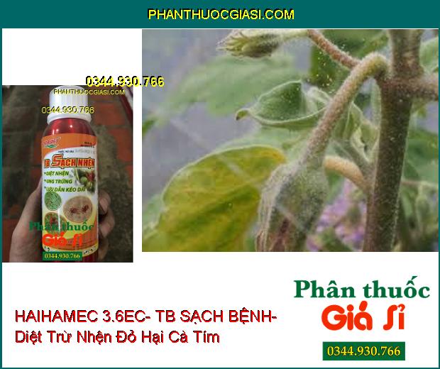 THUỐC TRỪ SÂU HAIHAMEC 3.6EC- TB SẠCH BỆNH- Diệt Nhện- Ung Trứng