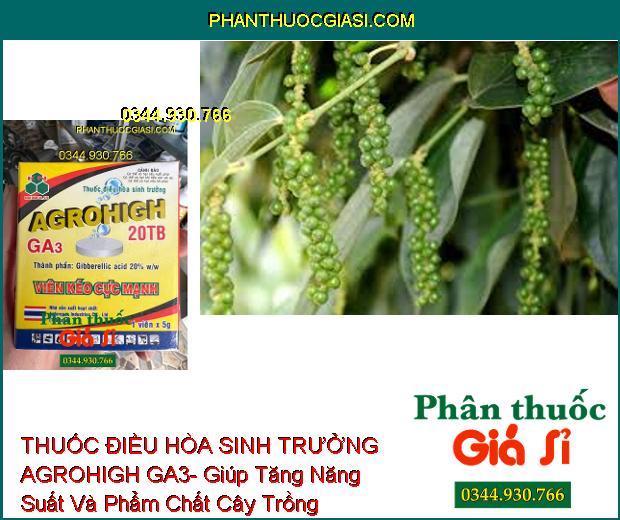 THUỐC ĐIỀU HÒA SINH TRƯỞNG AGROHIGH GA3- Giúp Tăng Năng Suất Và Phẩm Chất Cây Trồng