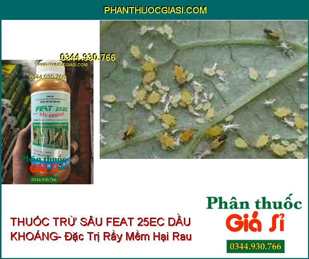 THUỐC TRỪ SÂU SINH HỌC FEAT 25EC DẦU KHOÁNG- Đặc Trị Nhện- Sâu- Rầy