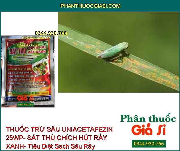 THUỐC TRỪ SÂU UNIACETAFEZIN 25WP- SÁT THỦ CHÍCH HÚT RẦY XANH- Tiêu Diệt Sạch Sâu Rầy