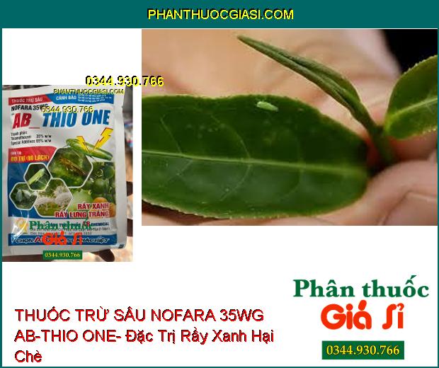 THUỐC TRỪ SÂU NOFARA 35WG AB-THIO ONE- Đặc Trị Bọ Trĩ- Rầy Xanh- Rầy Lưng Trắng