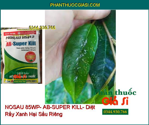 THUỐC TRỪ SÂU NOSAU 85WP- AB-SUPER KILL- Diệt Sâu Và Rầy Kháng Thuốc