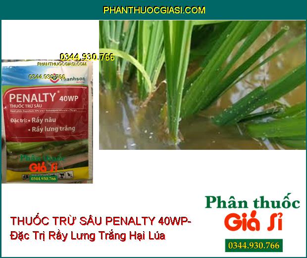 THUỐC TRỪ SÂU PENALTY 40WP- Đặc Trị Rầy Nâu- Rầy Lưng Trắng- Làm Ung Trứng Rầy