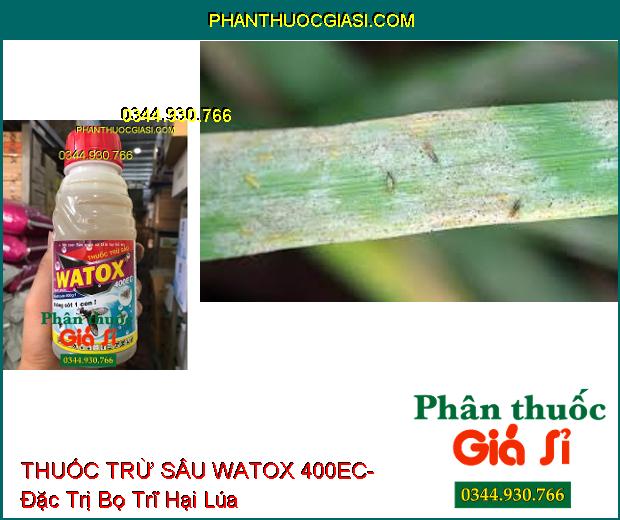 THUỐC TRỪ SÂU WATOX 400EC- Đặc Trị Bọ Xít- Bọ Trĩ- Rệp Sáp