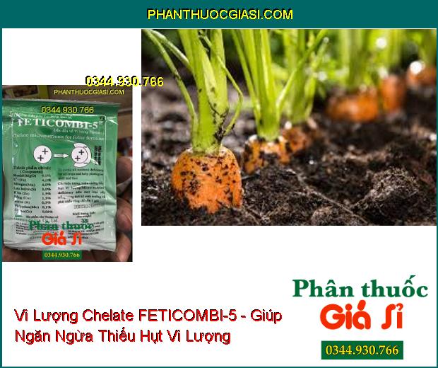 Vi Lượng Chelate Dùng Qua Lá FETICOMBI-5 - Ra Hoa Đồng Loạt- Ngăn Rụng Trái Non