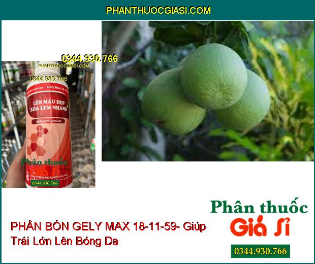 PHÂN BÓN GELY MAX 18-11-59- Giúp Lên Màu Trái Đẹp- Xóa Lem Nhanh