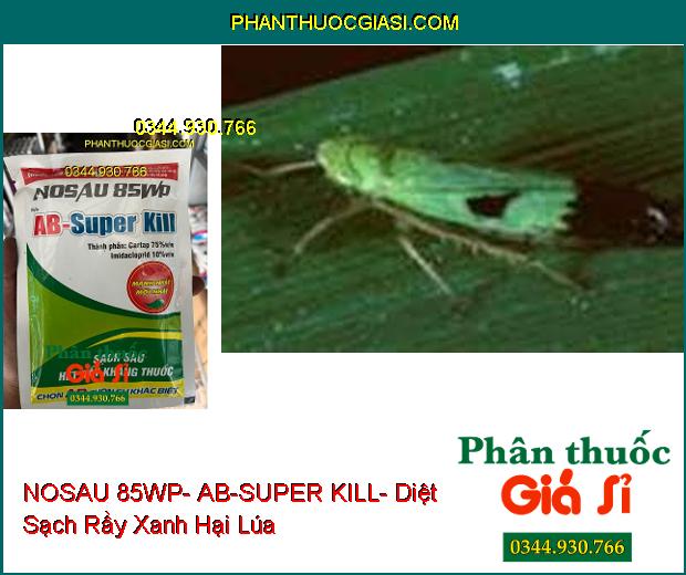 THUỐC TRỪ SÂU NOSAU 85WP- AB-SUPER KILL- Sạch Sâu Rầy Kháng Thuốc