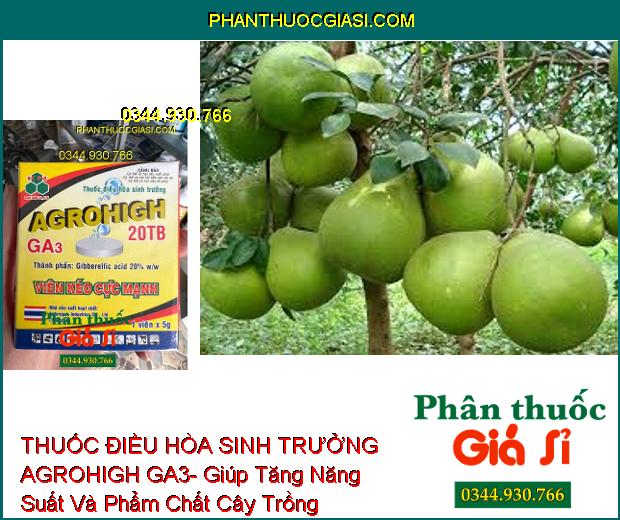 THUỐC ĐIỀU HÒA SINH TRƯỞNG AGROHIGH GA3- Giúp Tăng Năng Suất Và Phẩm Chất Cây Trồng