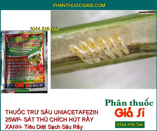 THUỐC TRỪ SÂU UNIACETAFEZIN 25WP- SÁT THỦ CHÍCH HÚT RẦY XANH- Tiêu Diệt Sạch Sâu Rầy