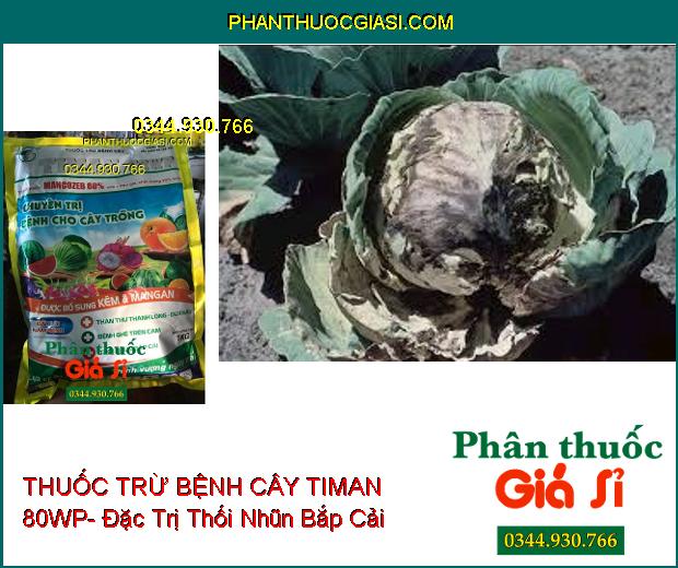 THUỐC TRỪ BỆNH CÂY TIMAN 80WP- Đặc Trị Thán Thư- Ghẻ Trái- Thối Nhũn